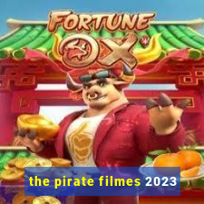 the pirate filmes 2023